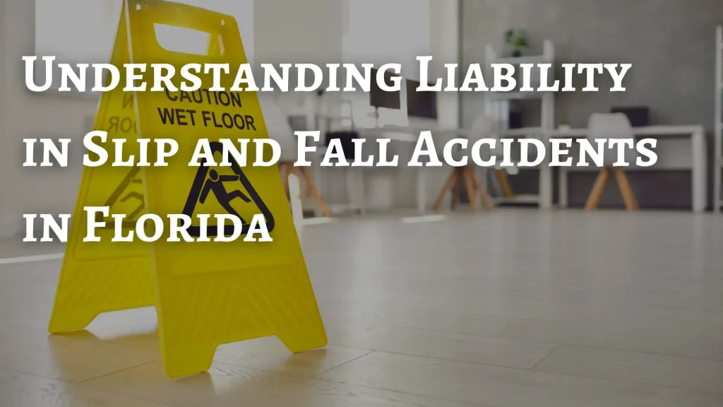 Understanding Liability in Slip and Fall Accidents in Florida Image