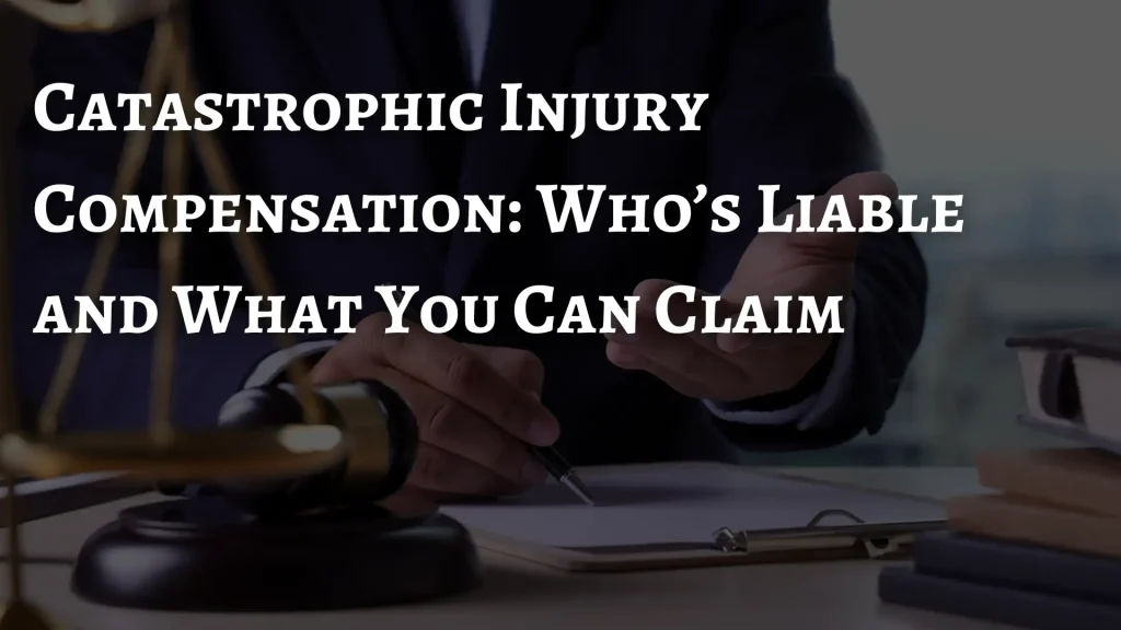 Catastrophic Injury Compensation_ Who’s Liable and What You Can Claim Image