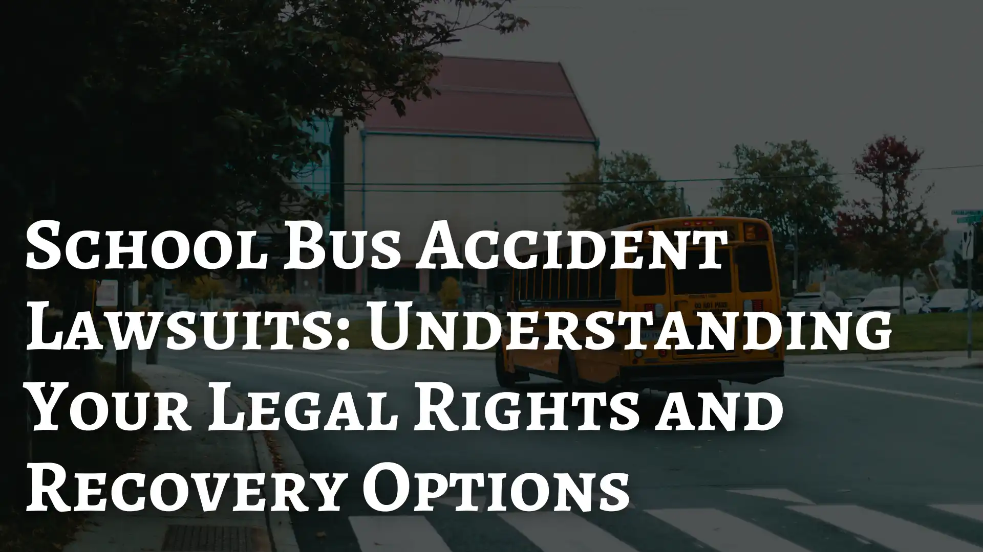 School Bus Accident Lawsuits_ Understanding Your Legal Rights and Recovery Options Image